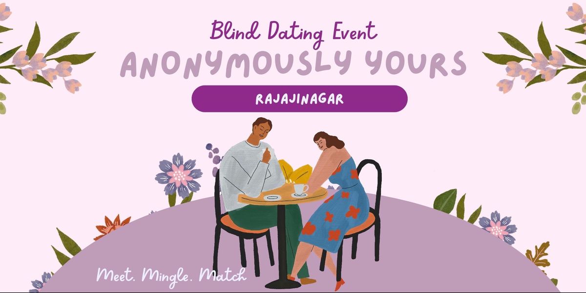 Anonymously Yours- Dating Event in Rajajinagar