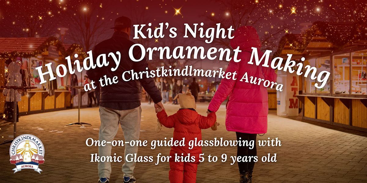 Kid's Night: Holiday Ornament Making at the Christkindlmarket Aurora 2024