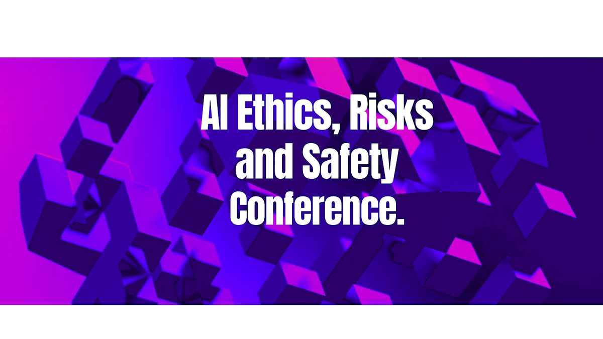 AI Ethics, Risks and Safety Conference