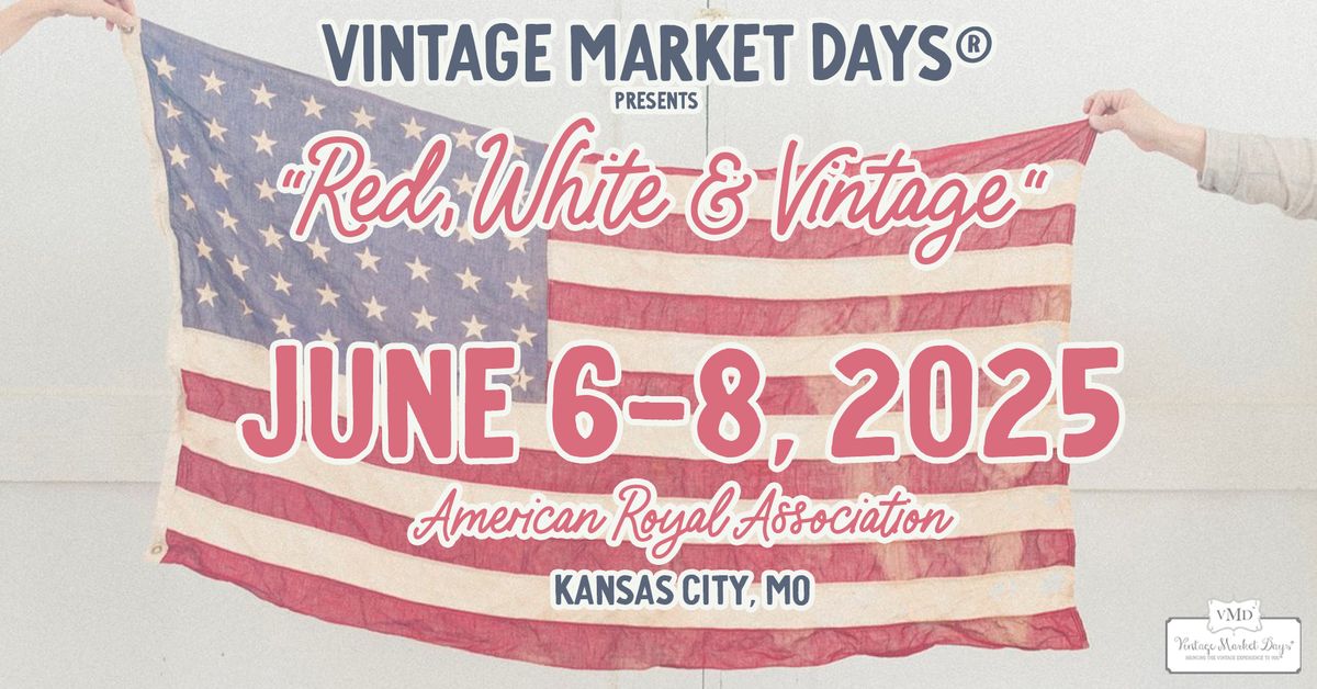 Vintage Market Days\u00aeKansas City presents, "Red, White & Vintage"