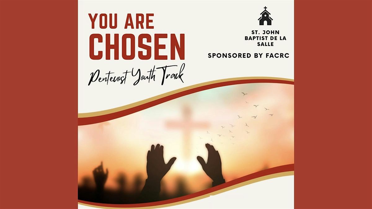 Pentecost Experience Youth Track, \u201cYou Are Chosen\u201d