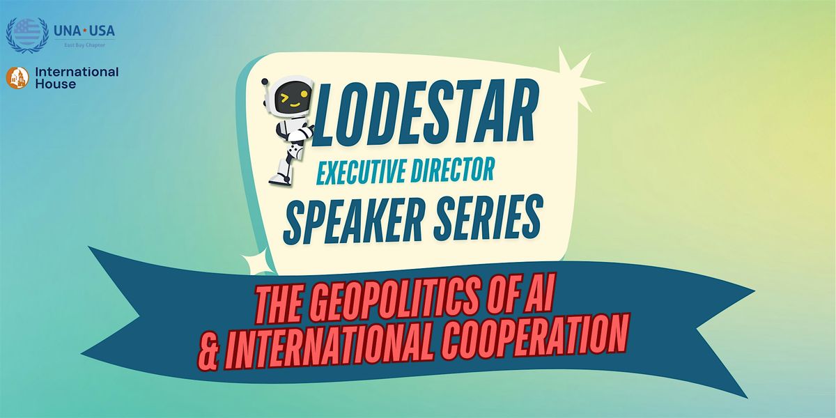 Lodestar Speaker Series: The Geopolitics of AI & International Cooperation