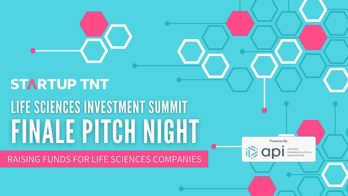 Startup TNT Life Sciences Investment Summit Powered By API - Summit Finale!