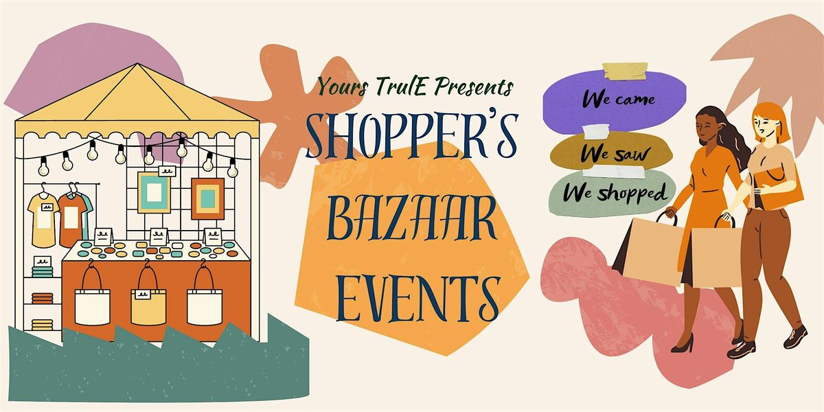 Yours TrulE Presents Shopper's Bazaar Events
