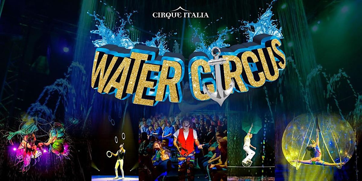 Cirque Italia Water Circus - Spartanburg, SC - Saturday Mar 11 at 1:30pm
