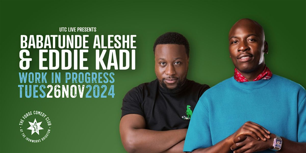 Babatunde Al\u00e9sh\u00e9 and Eddie Kadi: Work in Progress