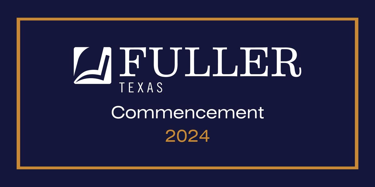 Fuller Texas Commencement 2024