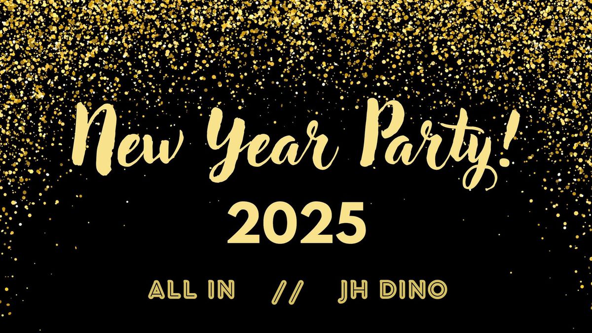 JH DINO'S NEW YEARS EVE 2025 \/\/ ALL-IN