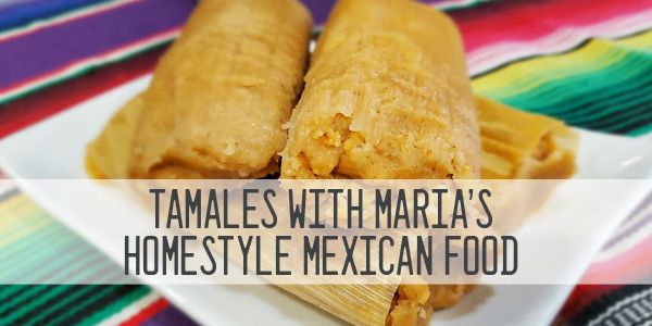 Tamales with Maria's Homestyle Mexican Food