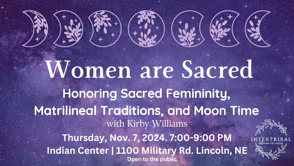 Women are Sacred: Honoring Sacred Femininity, Matrilineal Traditions & Moon Time