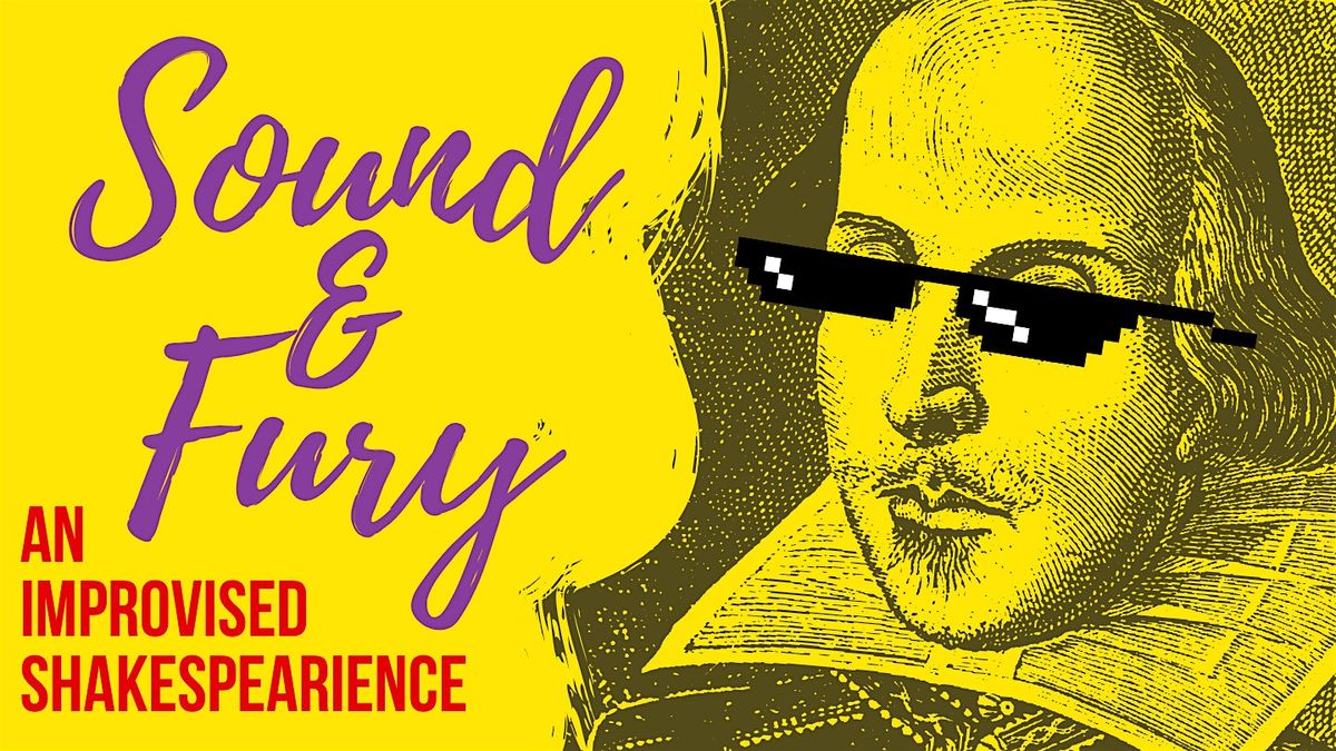 Sound & Fury: An Improvised Shakespearience