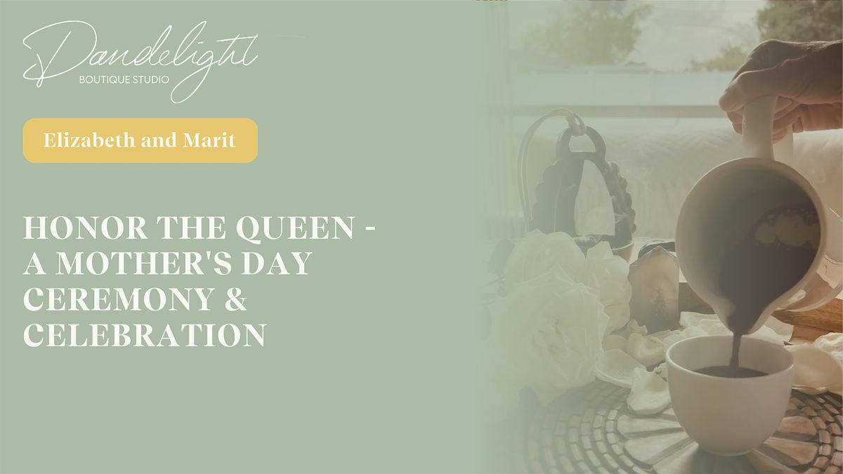 Honor the Queen - a Mother's Day Ceremony & Celebration