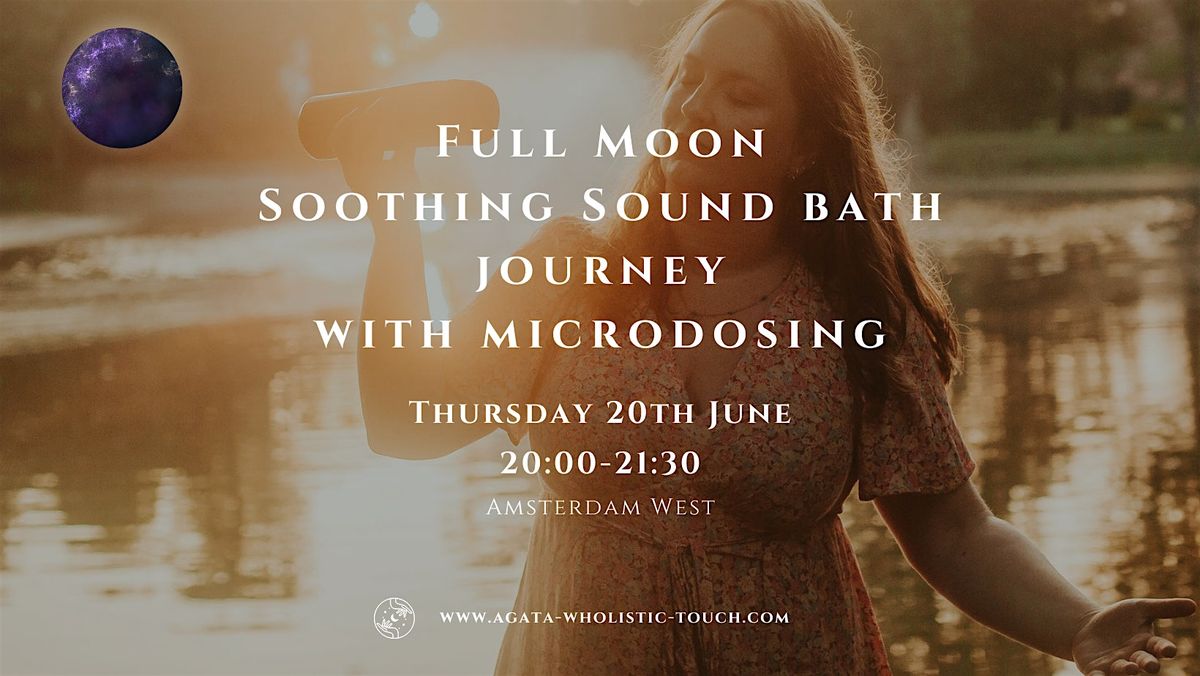 Full Moon Soothing Sound Bath Journey with microdosing, Amsterdam West