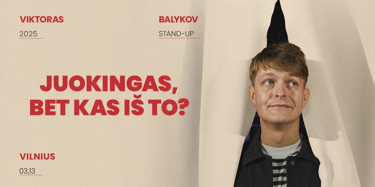 Viktoras Balykov: Juokingas, bet kas i\u0161 to? Stand-up II VILNIUS