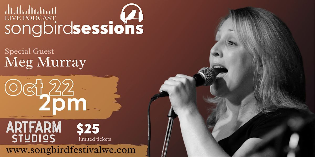 Songbird Sessions Live Podcast: An Afternoon with Meg Murray, ArtFarm ...