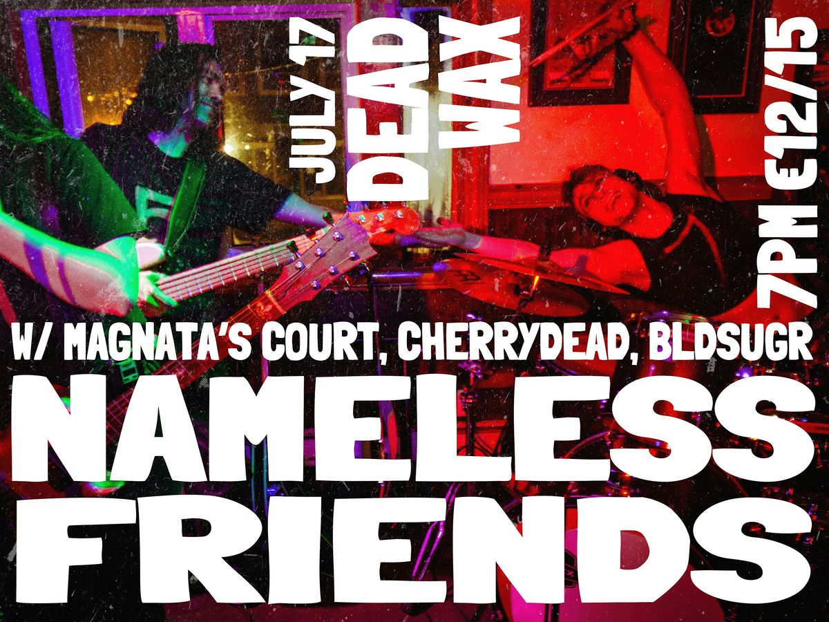 Nameless Friends - Birmingham, UK w\/ Magnata's Court, Cherrydead, & Bldsgr