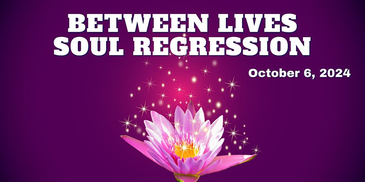 Between Lives Soul Regression - October 2024