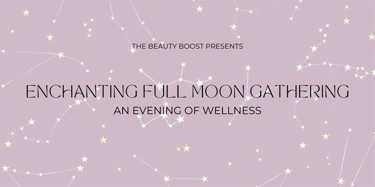 Enchanting Full Moon Gathering- An Evening of Wellness