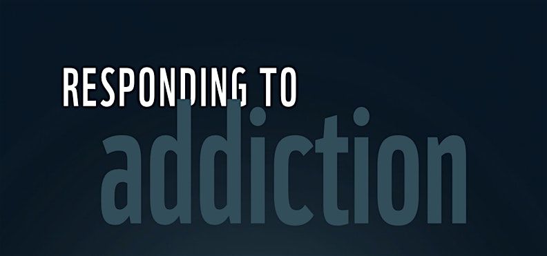 Responding to Addiction (09-16-24) IN PERSON