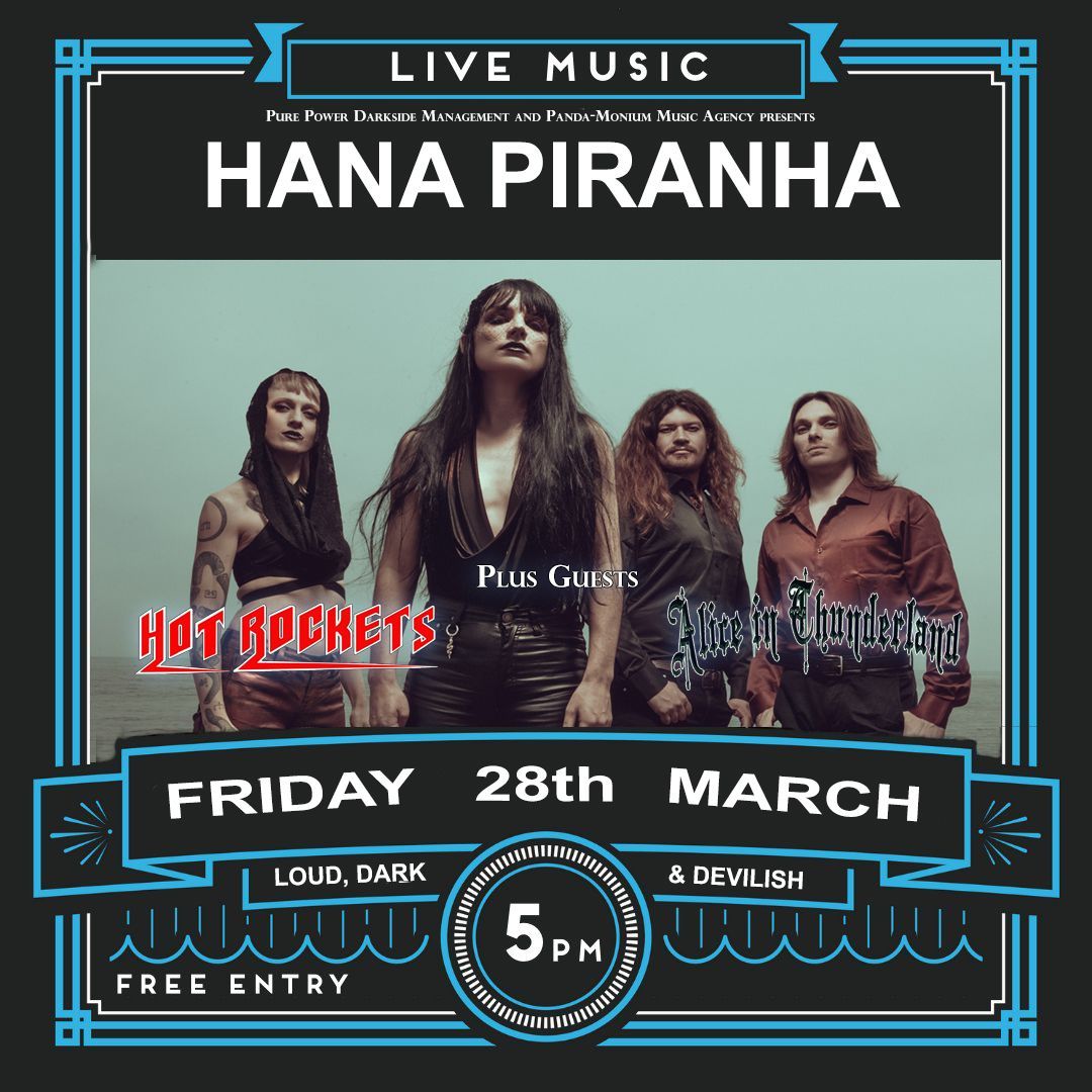 Hana Piranha plus special guests Hot Rockets & Alice In Thunderland 