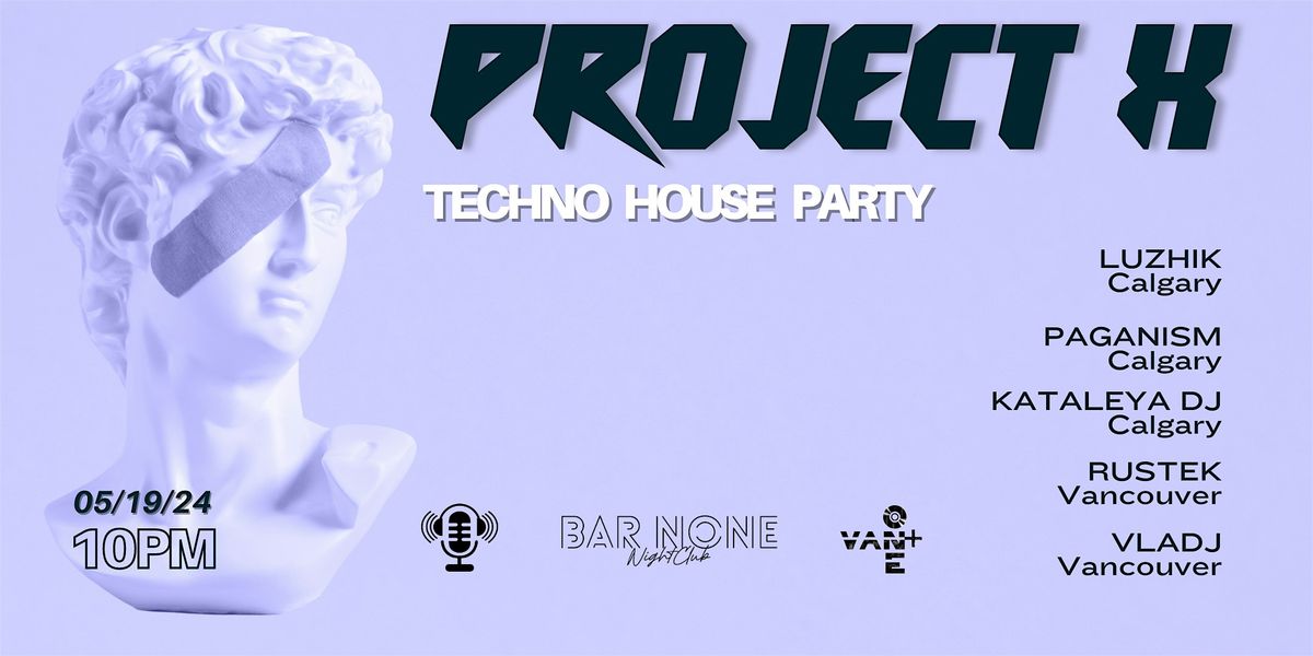 PROJECT X TECHNO HOUSE PARTY