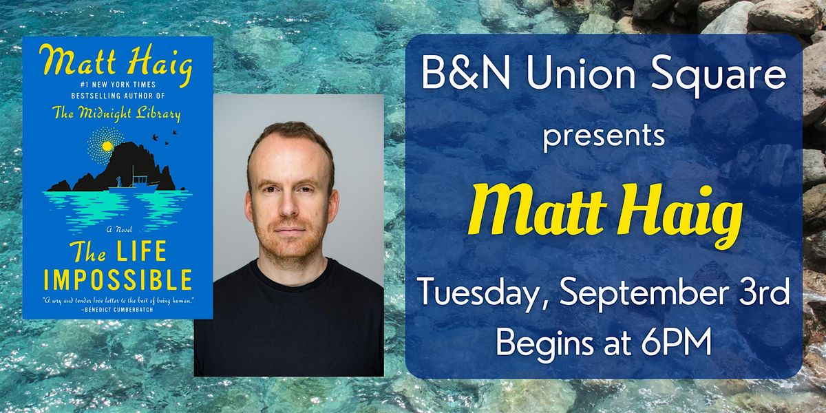 Matt Haig celebrates THE LIFE IMPOSSIBLE at B&N Union Square