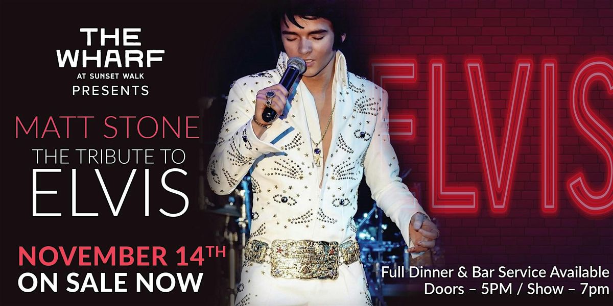 Elvis Lives! Matt Stone's Tribute to the King of Rock & Roll at The Wharf