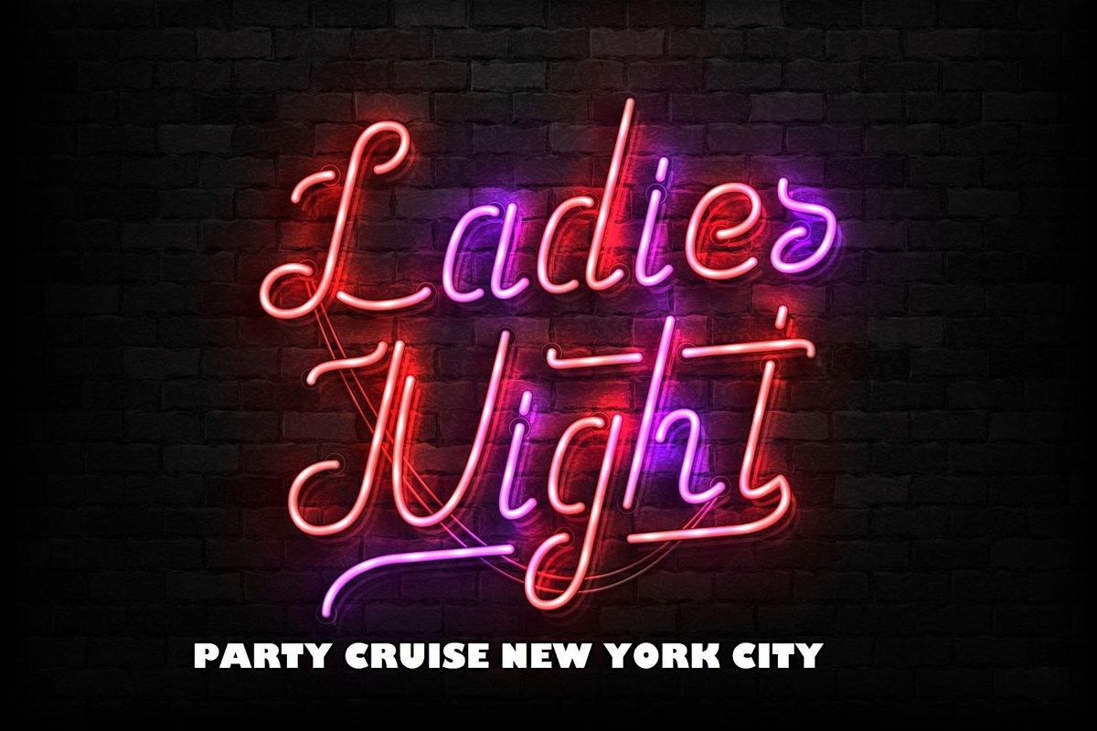 LADIES NIGHT OUT PARTY CRUISE NEW YORK CITY @ PIER 36