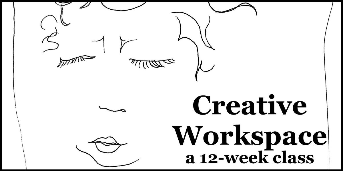 Creative Workspace - a 12 Week Class