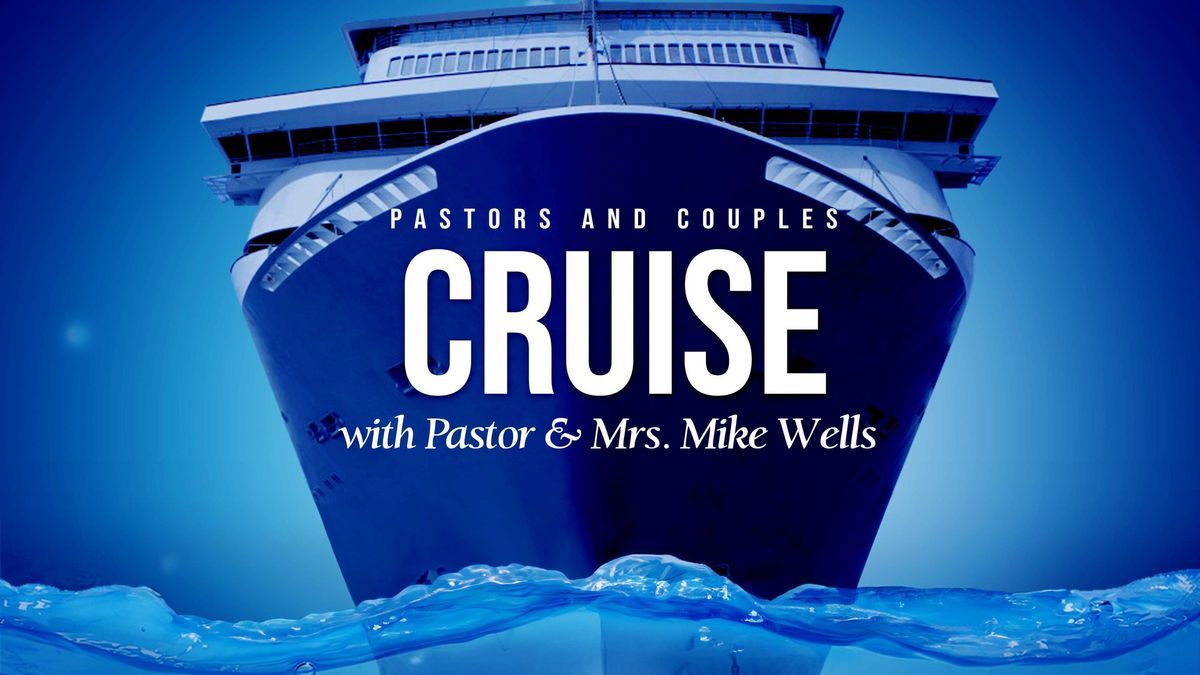 Pastors' and Couples' Cruise with Pastor and Mrs. Mike Wells