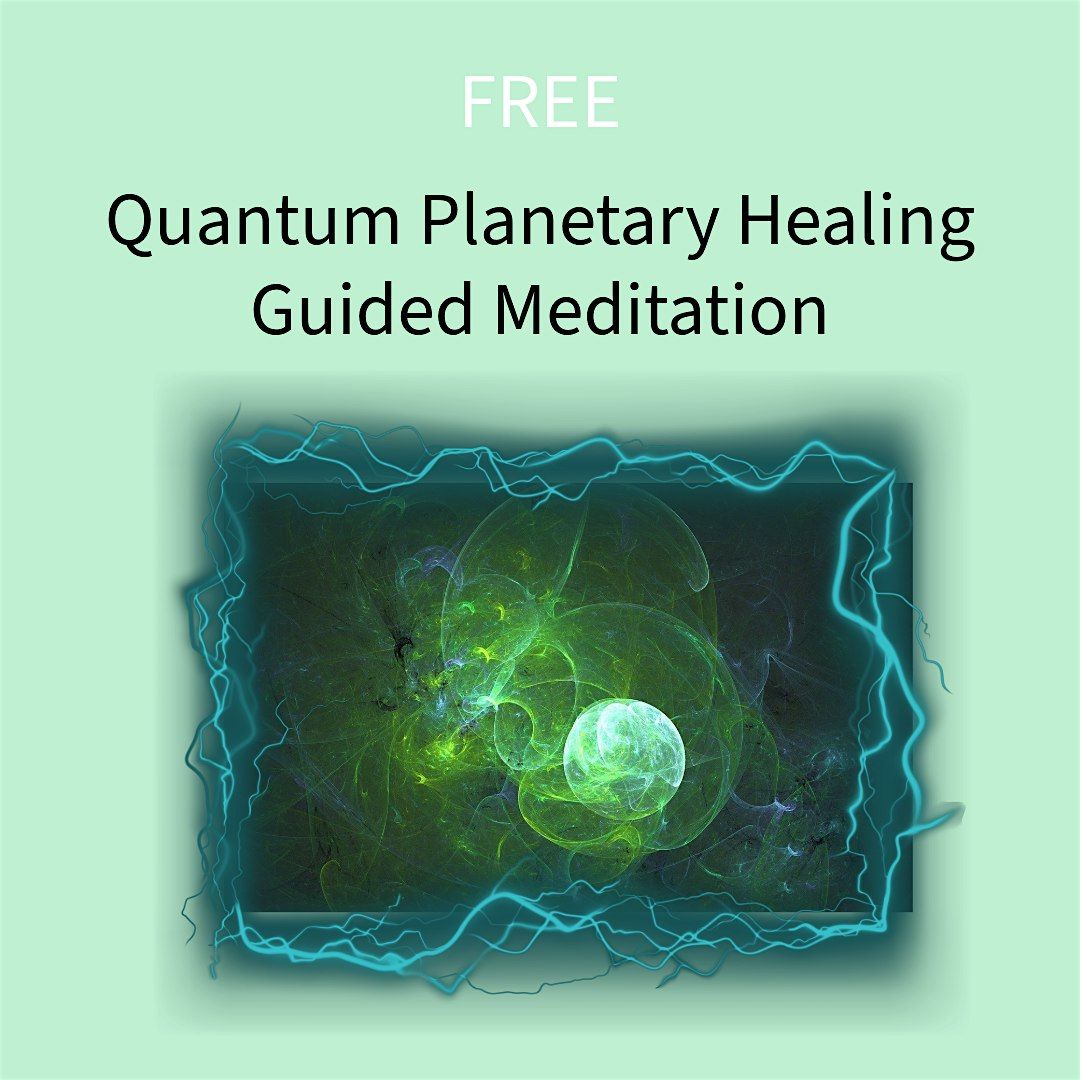 FREE Quantum Planetary Healing Guided Meditation