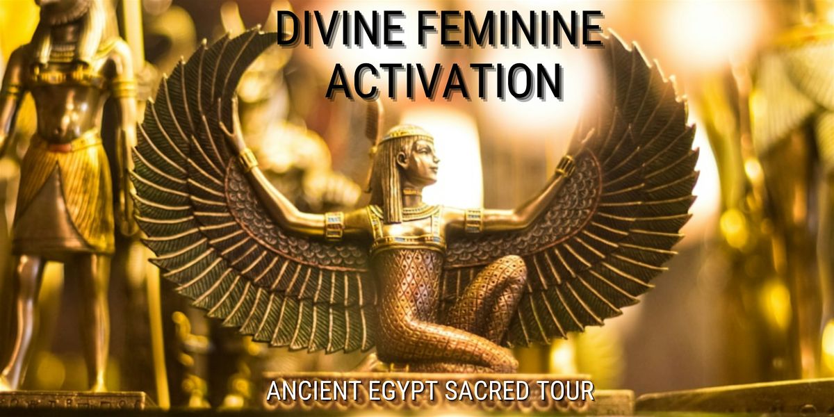 Divine Feminine Activation --Ancient Egypt Sacred Tour