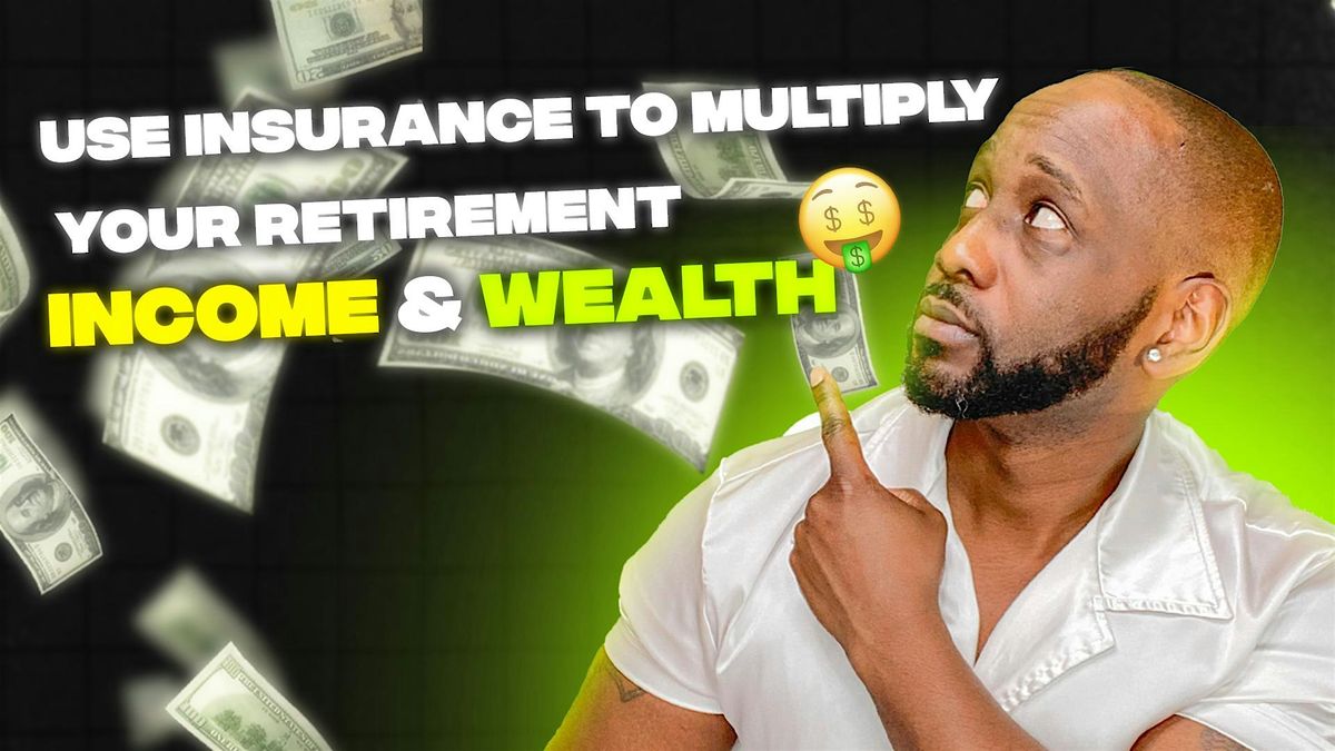 How to Use Insurance to Multiply Your Retirement Income & Wealth DMV