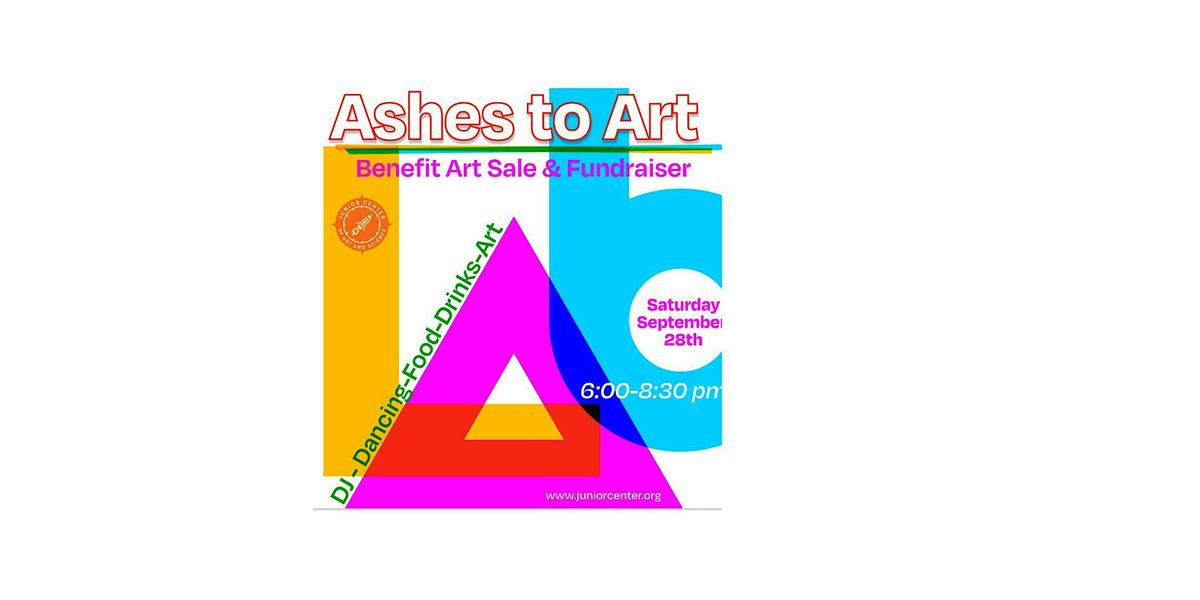 Ashes to Art: Junior Center's Annual Art Sale and Fundraiser You\u2019re invited