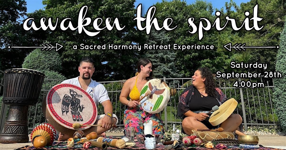 Awaken the Spirit: a Sacred Harmony Retreat Experience