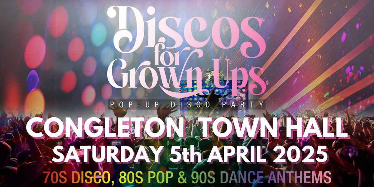 Discos for Grown ups pop-up 70s 80s 90s disco party CONGLETON  Town Hall