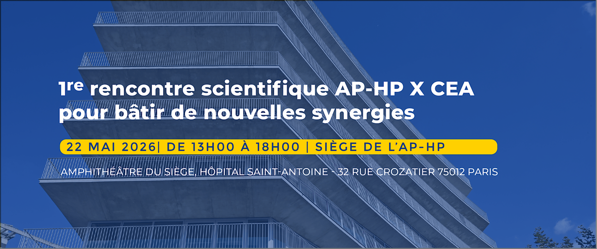 1re rencontre scientifique AP-HP X CEA pour b\u00e2tir de nouvelles synergies