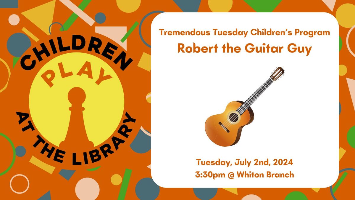 Tremendous Tuesday Family Program - Robert the Guitar Guy