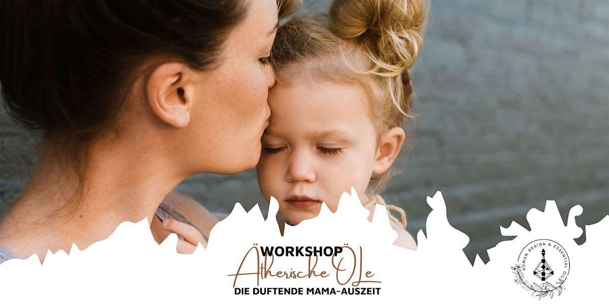 Die duftende Mama-Auszeit - Workshop "\u00c4therische \u00d6le"