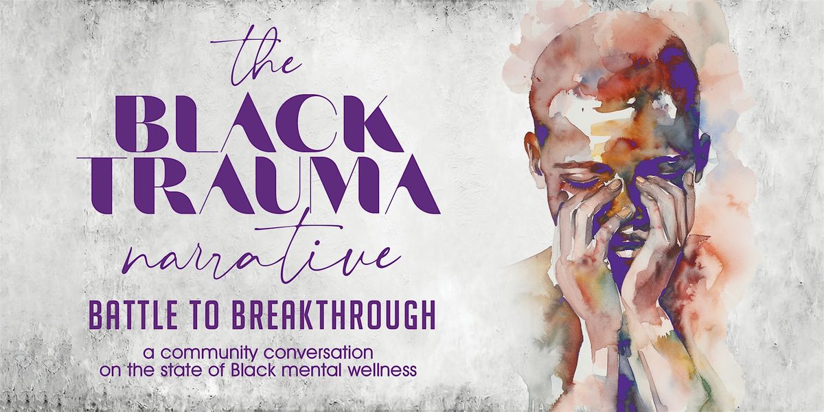 The Black Trauma Narrative:  Battle to Breakthrough