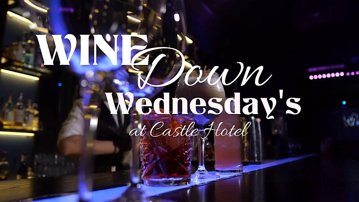 Wine Down Wednesday at the Castle Hotel