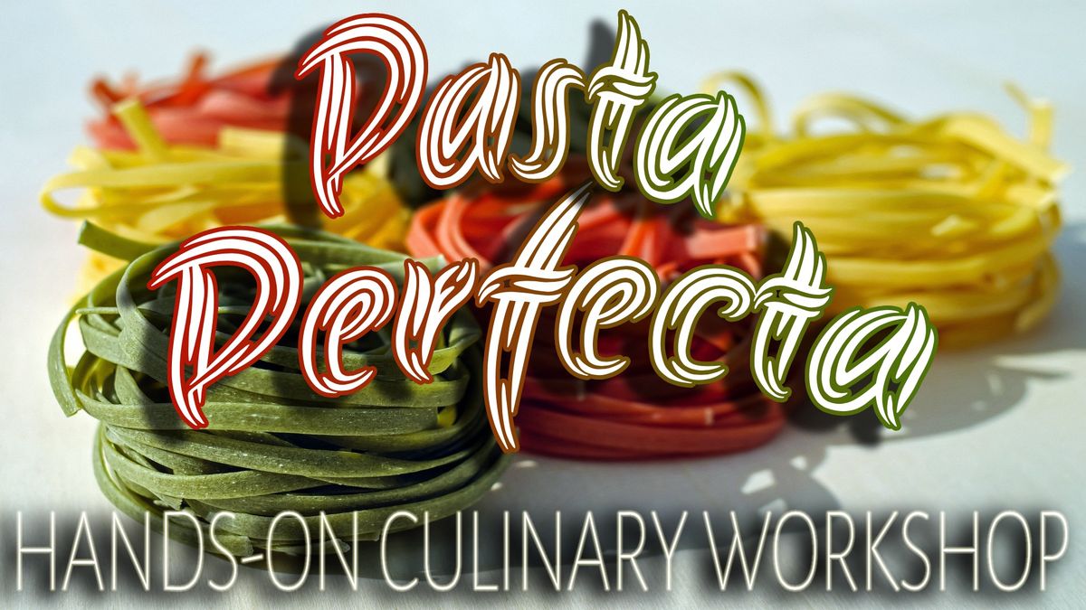 Pasta Perfecta Hands-On Culinary Workshop