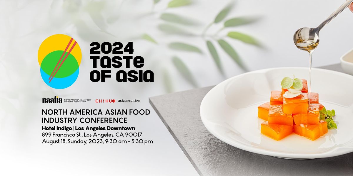 2024 Taste of Asia: North America Asian Food Industry Conference