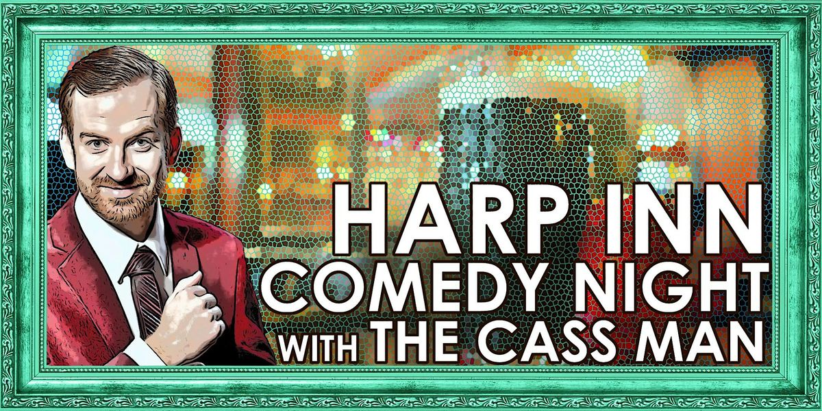 Harp Inn Comedy Show w\/ The Cass Man