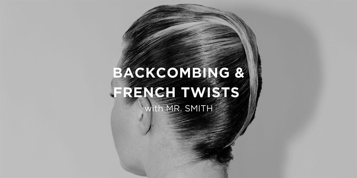 Backcombing & French Twists with Mr. Smith