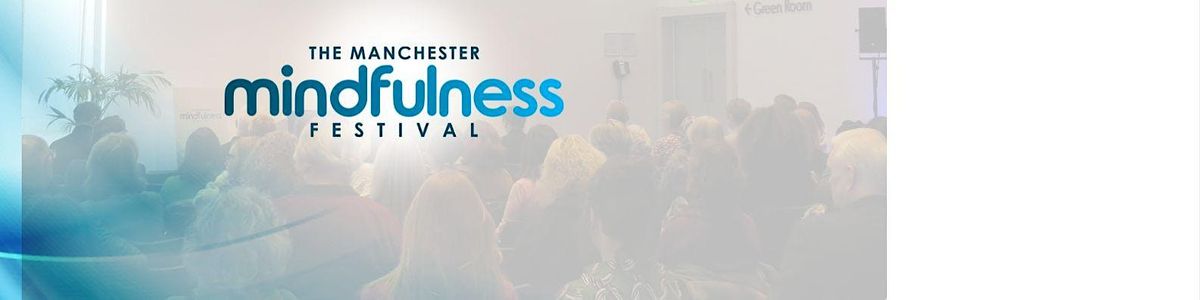 The Manchester Mindfulness Festival (4th Edition)