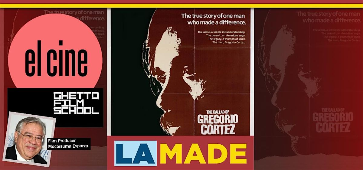 LA Made: El Cine + Ghetto Film School - The Ballad of Gregorio Cortez