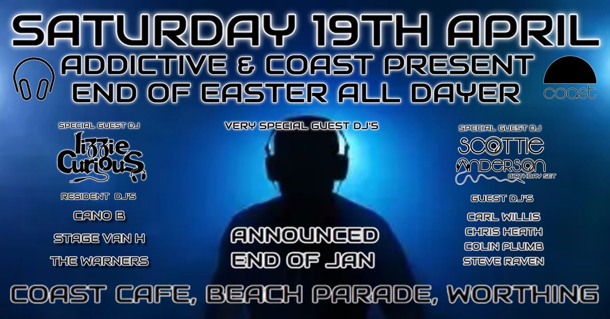 ADDICTIVE & COAST PRESENT END OF EASTER ALL DAYER