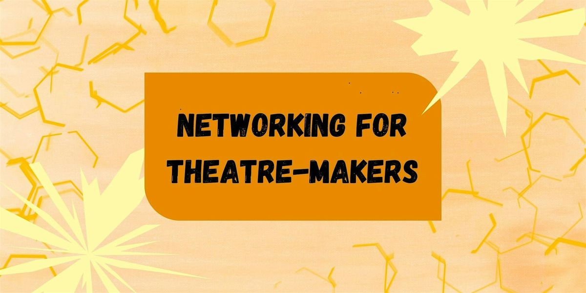 Networking for Theatre-Makers