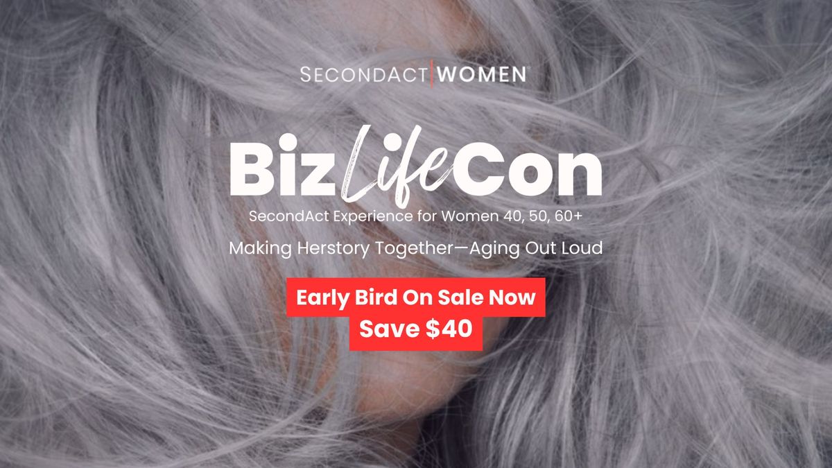 Biz+LifeCon #8 | The SecondAct Experience for Women 40+ and Allies